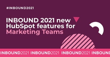 INBOUND 2021 new HubSpot features for Marketing teams