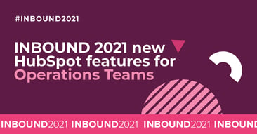 INBOUND 2021 new HubSpot features for Operation teams