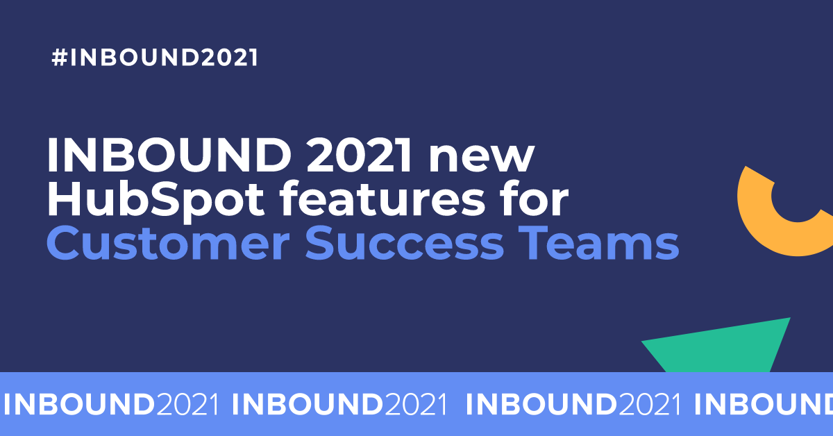 INBOUND 2021 new HubSpot features for Customer Success teams