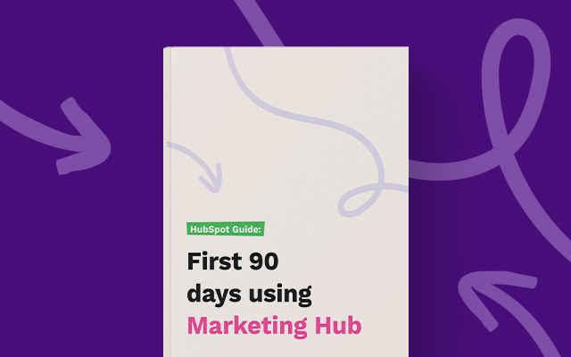 First 90 days using Marketing Hub